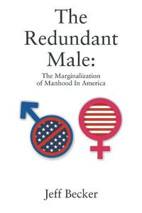 Cover image for The Redundant Male: The Marginalization of Manhood In America