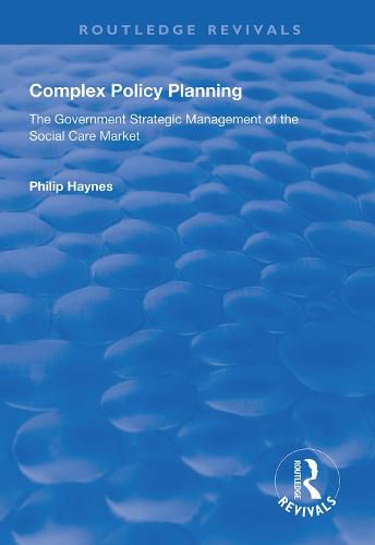 Cover image for Complex Policy Planning: The Government Strategic Management of the Social Care Market