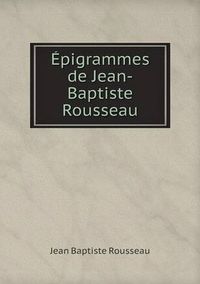 Cover image for Epigrammes de Jean-Baptiste Rousseau