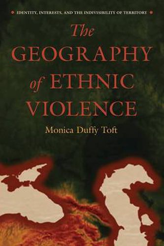 Cover image for The Geography of Ethnic Violence: Identity, Interests, and the Indivisibility of Territory