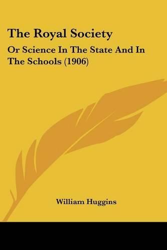 The Royal Society: Or Science in the State and in the Schools (1906)