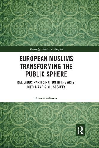 Cover image for European Muslims Transforming the Public Sphere: Religious Participation in the Arts, Media and Civil Society