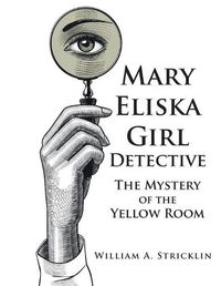 Cover image for Mary Eliska Girl Detective: The Mystery of the Yellow Room