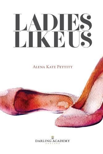 Cover image for Ladies Like Us: A Modern Girl's Guide to Self-Discovery, Self-Confidence and Love