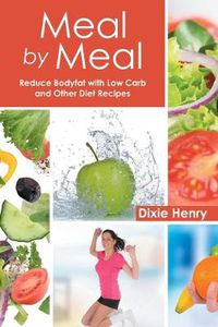 Cover image for Meal by Meal: Reduce Bodyfat with Low Carb and Other Diet Recipes