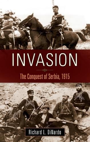 Cover image for Invasion: The Conquest of Serbia, 1915