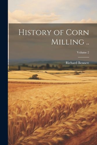 History of Corn Milling ..; Volume 2