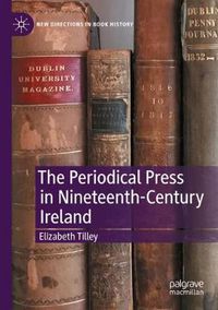 Cover image for The Periodical Press in Nineteenth-Century Ireland