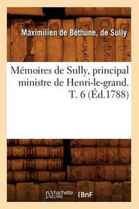 Cover image for Memoires de Sully, Principal Ministre de Henri-Le-Grand. T. 6 (Ed.1788)