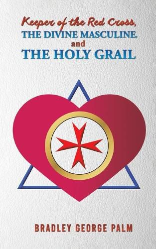 Keeper of the Red Cross, the Divine Masculine, and the Holy Grail