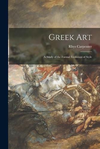 Cover image for Greek Art; a Study of the Formal Evolution of Style