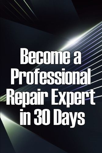 Cover image for Become a Professional Repair Expert in 30 Days