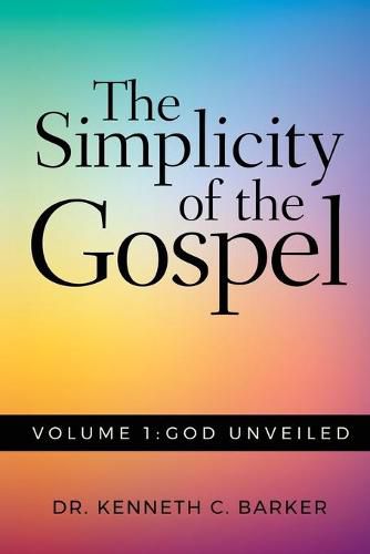 Cover image for The Simplicity of the Gospel: Volume 1: God Unveiled