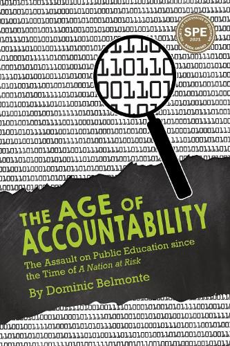 Cover image for The Age of Accountability: The Assault on Public Education Since the Time of A Nation at Risk