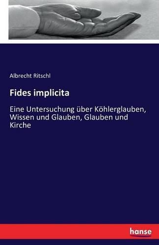 Fides implicita: Eine Untersuchung uber Koehlerglauben, Wissen und Glauben, Glauben und Kirche