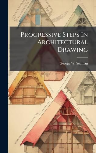 Cover image for Progressive Steps In Architectural Drawing