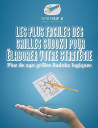 Cover image for Les plus faciles des grilles Sudoku pour elaborer votre strategie Plus de 240 grilles Sudoku logiques