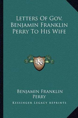 Letters of Gov. Benjamin Franklin Perry to His Wife