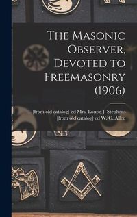 Cover image for The Masonic Observer, Devoted to Freemasonry (1906)