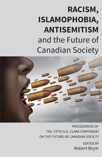 Cover image for Racism, Islamophobia, Antisemitism and the Future of Canadian Society: Proceedings of the Fifth S.D. Clark Symposium on the Future of Canadian Society