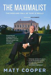 Cover image for The Maximalist: The Rise and Fall of Tony O'Reilly