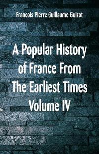 Cover image for A Popular History of France From The Earliest Times