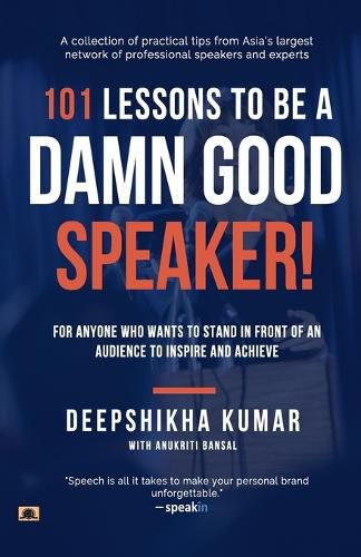 Cover image for 101 Lessons to be a Damn Good Speaker! (for Anyone Who Wants to Stand in Front of an Audience to Inspire and Achieve)