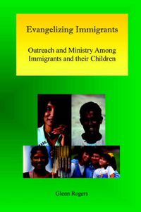 Cover image for Evangelizing Immigrants: Outreach and Ministry Among Immigrants and Their Children