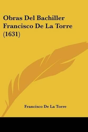 Cover image for Obras Del Bachiller Francisco De La Torre (1631)