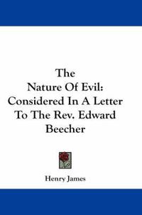 Cover image for The Nature of Evil: Considered in a Letter to the REV. Edward Beecher