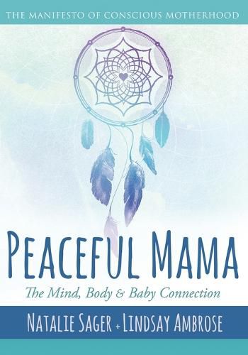 Cover image for Peaceful Mama: The Mind, Body and Baby Connection: The Manifesto of Conscious Motherhood