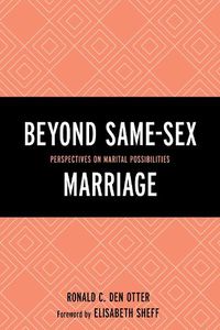 Cover image for Beyond Same-Sex Marriage: Perspectives on Marital Possibilities