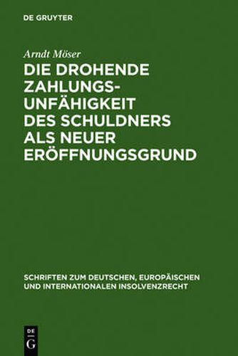 Cover image for Die drohende Zahlungsunfahigkeit des Schuldners als neuer Eroeffnungsgrund