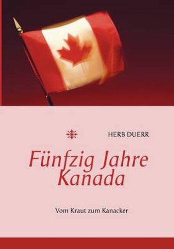 Cover image for Funfzig Jahre Kanada: Vom Kraut zum Kanacker