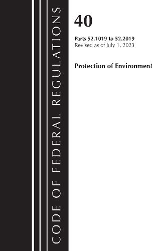 Cover image for Code of Federal Regulations, Title 40 Protection of the Environment 52.1019-52.2019, Revised as of July 1, 2023