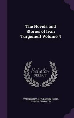 The Novels and Stories of Ivan Turgenieff Volume 4