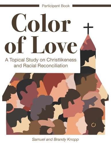 Cover image for Color of Love: A Topical Study on Christlikeness and Racial Reconciliation (Participant Book)