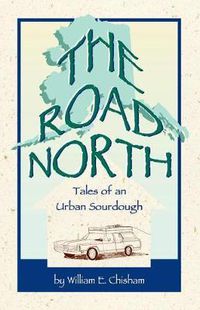 Cover image for The Road North: Tales of An Urban Sourdough