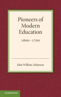 Cover image for Contributions to the History of Education: Volume 3, Pioneers of Modern Education 1600-1700