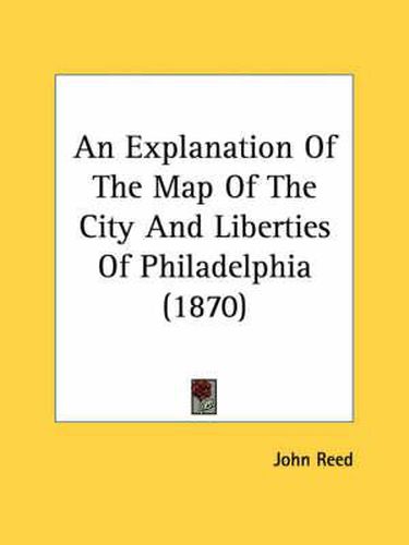 Cover image for An Explanation of the Map of the City and Liberties of Philadelphia (1870)