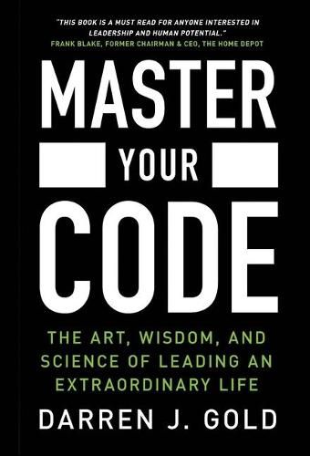 Cover image for Master Your Code: The Art, Wisdom, and Science of Leading an Extraordinary Life