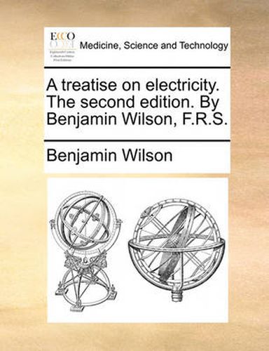 Cover image for A Treatise on Electricity. the Second Edition. by Benjamin Wilson, F.R.S.