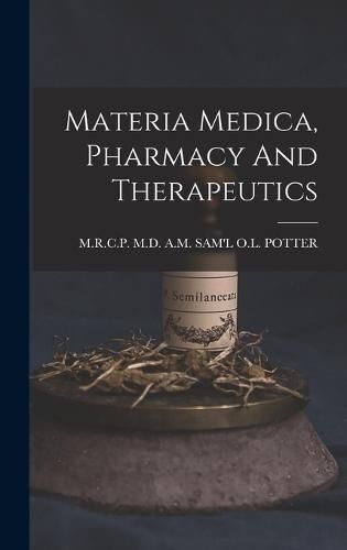 Cover image for Materia Medica, Pharmacy And Therapeutics