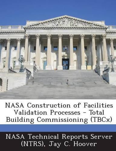 Cover image for NASA Construction of Facilities Validation Processes - Total Building Commissioning (Tbcx)