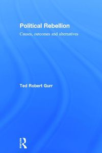 Cover image for Political Rebellion: Causes, outcomes and alternatives
