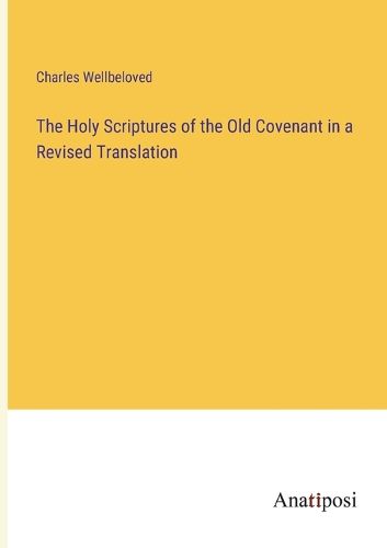 Cover image for The Holy Scriptures of the Old Covenant in a Revised Translation