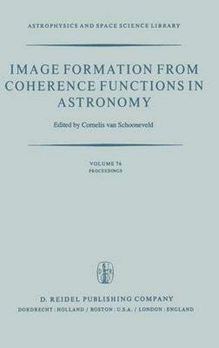 Cover image for Image Formation from Coherence Functions in Astronomy: Proceedings of IAU Colloquium No. 49 on the Formation of Images from Spatial Coherence Functions in Astronomy, Held at Groningen, The Netherlands, 10-12 August 1978