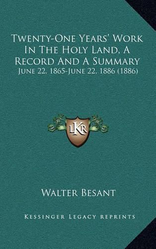 Cover image for Twenty-One Years' Work in the Holy Land, a Record and a Summary: June 22, 1865-June 22, 1886 (1886)