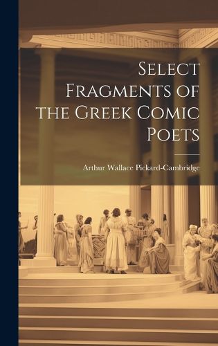 Select Fragments of the Greek Comic Poets