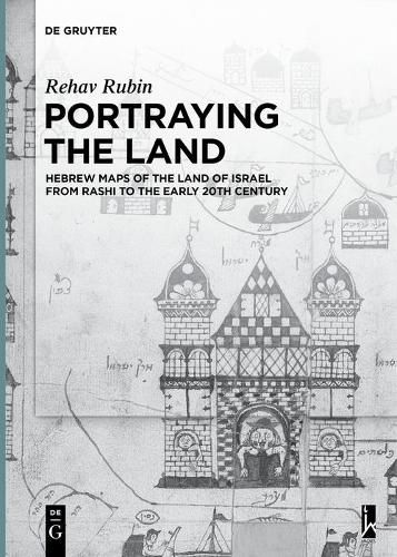 Cover image for Portraying the Land: Hebrew Maps of the Land of Israel from Rashi to the Early 20th Century
